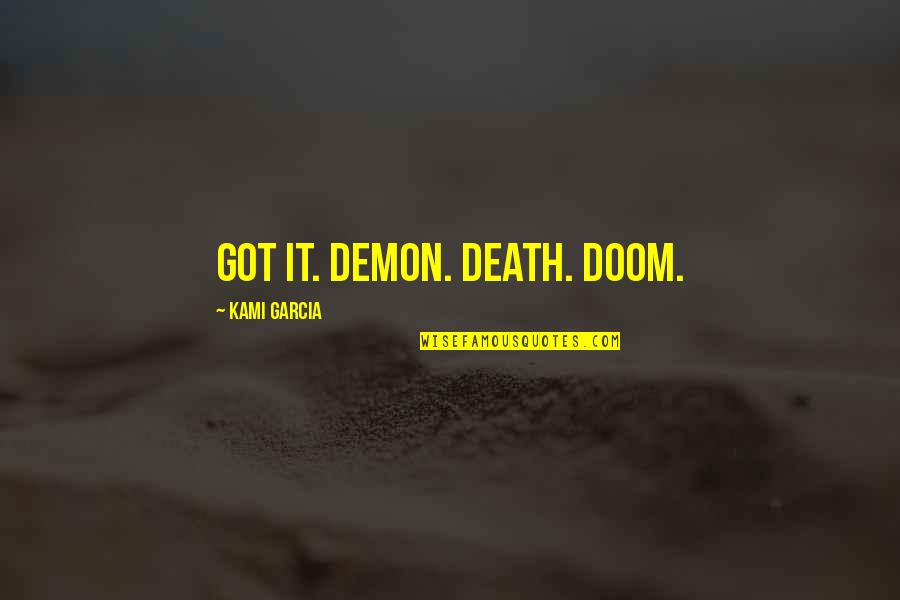 Life Two Line Quotes By Kami Garcia: Got it. Demon. Death. Doom.