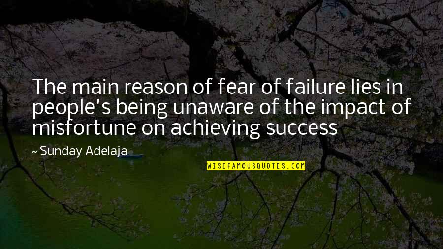 Life Unaware Quotes By Sunday Adelaja: The main reason of fear of failure lies