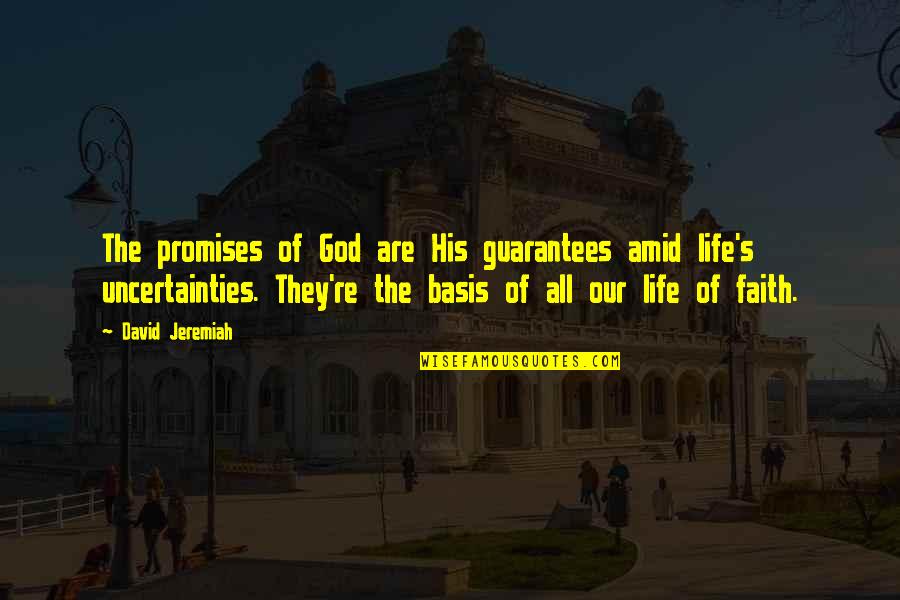 Life Uncertainties Quotes By David Jeremiah: The promises of God are His guarantees amid Life Uncertainties Quotes By David Jeremiah: The promises of God are His guarantees amid