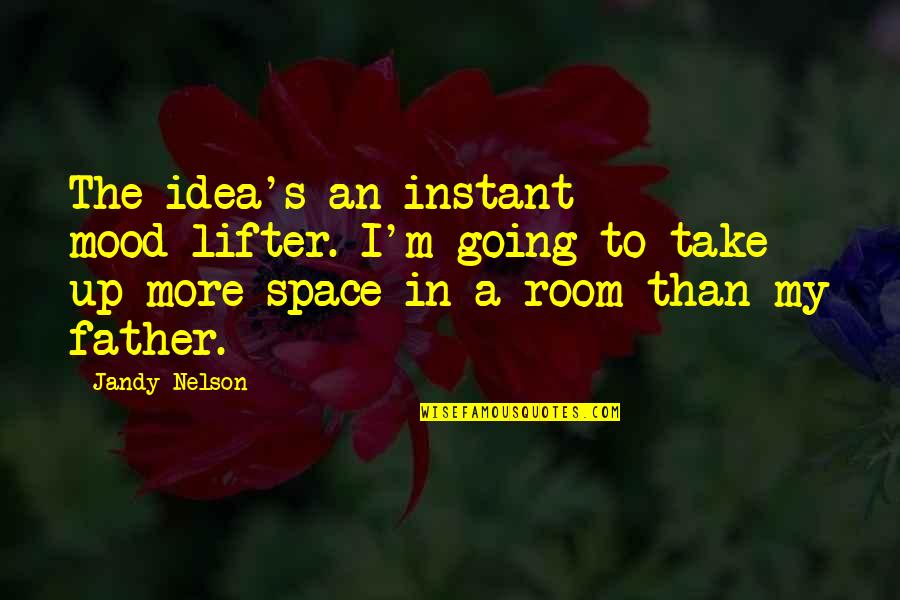 Life Uncertainties Quotes By Jandy Nelson: The idea's an instant mood-lifter. I'm going to Life Uncertainties Quotes By Jandy Nelson: The idea's an instant mood-lifter. I'm going to