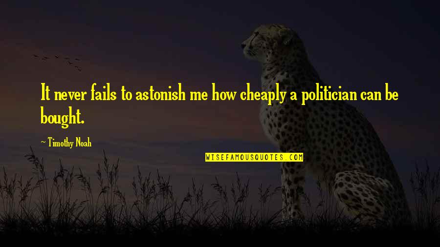 Life Uncertainties Quotes By Timothy Noah: It never fails to astonish me how cheaply