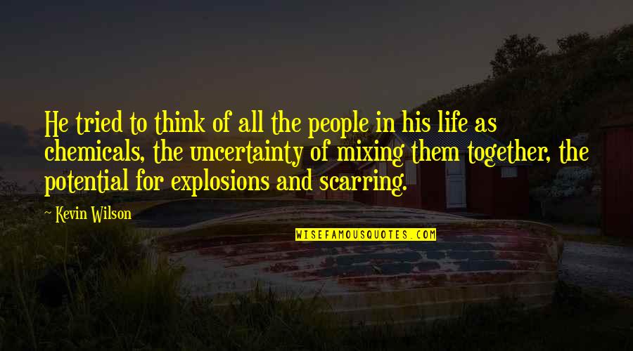 Life Uncertainty Quotes By Kevin Wilson: He tried to think of all the people Life Uncertainty Quotes By Kevin Wilson: He tried to think of all the people