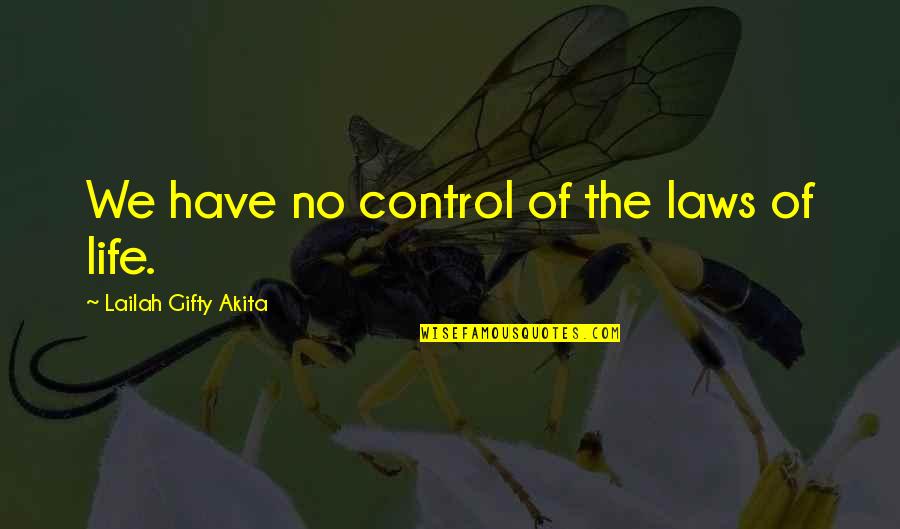 Life Uncertainty Quotes By Lailah Gifty Akita: We have no control of the laws of