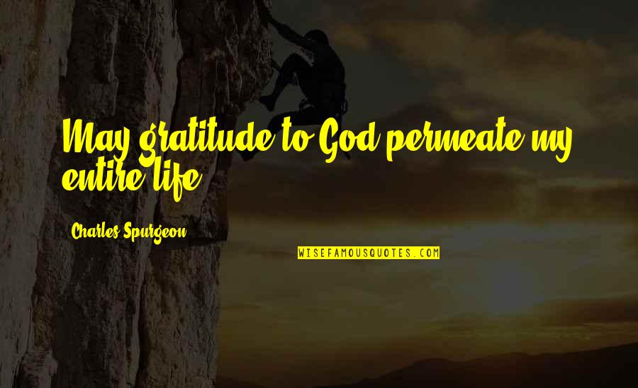 Life Underwater Quotes By Charles Spurgeon: May gratitude to God permeate my entire life.