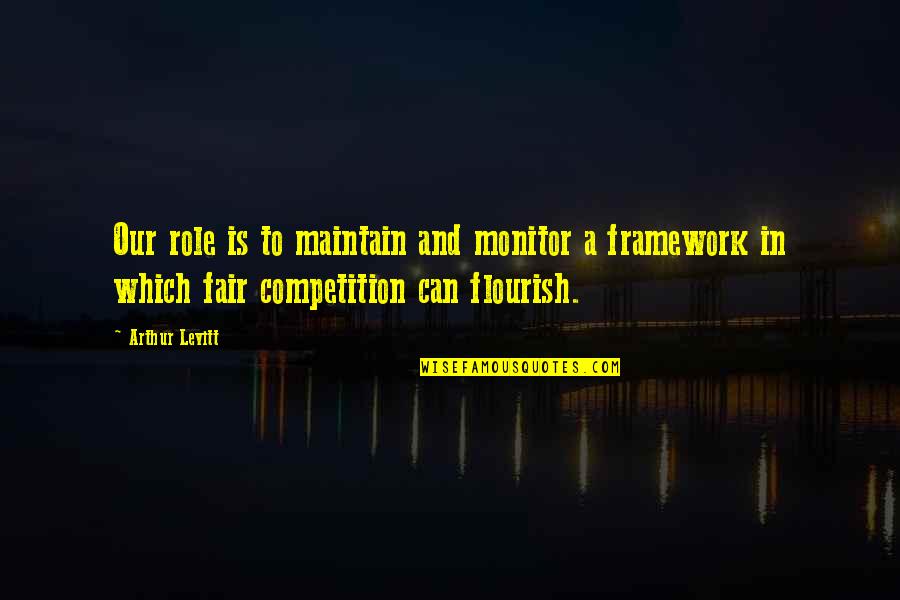 Life Unfinished Quotes By Arthur Levitt: Our role is to maintain and monitor a