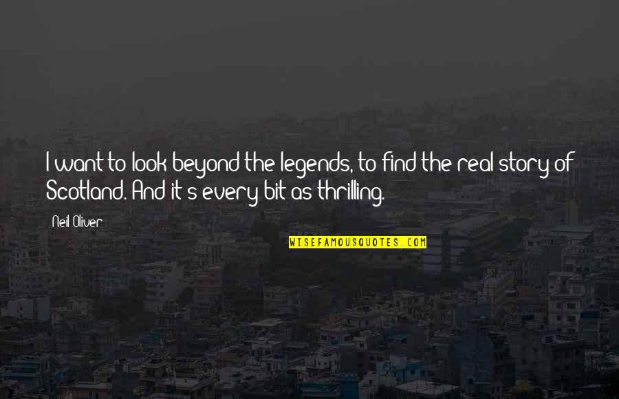 Life Unfinished Quotes By Neil Oliver: I want to look beyond the legends, to Life Unfinished Quotes By Neil Oliver: I want to look beyond the legends, to