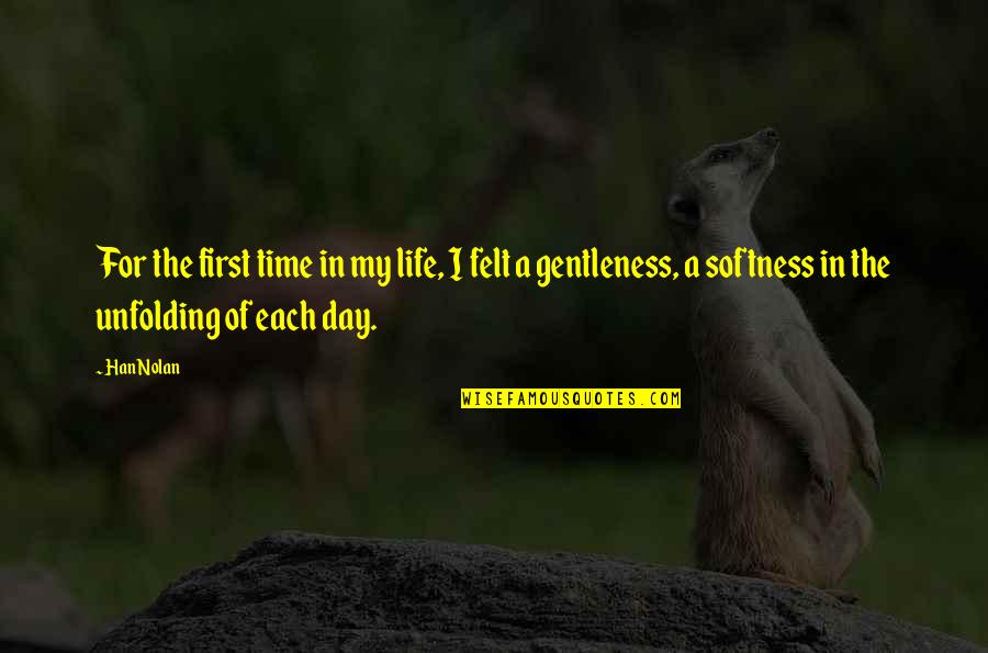 Life Unfolding Quotes By Han Nolan: For the first time in my life, I Life Unfolding Quotes By Han Nolan: For the first time in my life, I