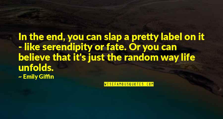 Life Unfolds Quotes By Emily Giffin: In the end, you can slap a pretty
