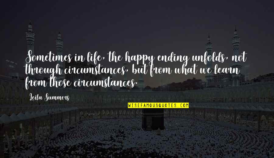 Life Unfolds Quotes By Leila Summers: Sometimes in life, the happy ending unfolds, not