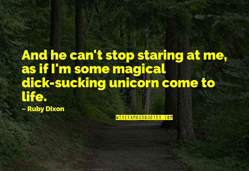 Life Unicorn Quotes By Ruby Dixon: And he can't stop staring at me, as