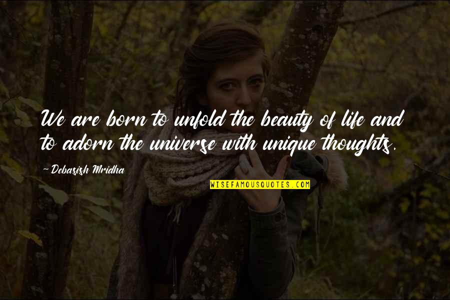 Life Unique Quotes By Debasish Mridha: We are born to unfold the beauty of