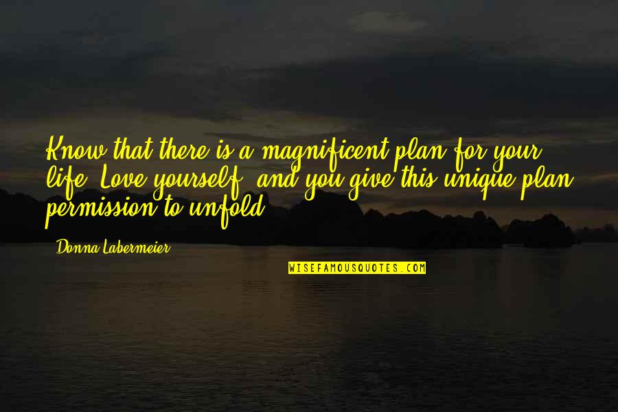 Life Unique Quotes By Donna Labermeier: Know that there is a magnificent plan for