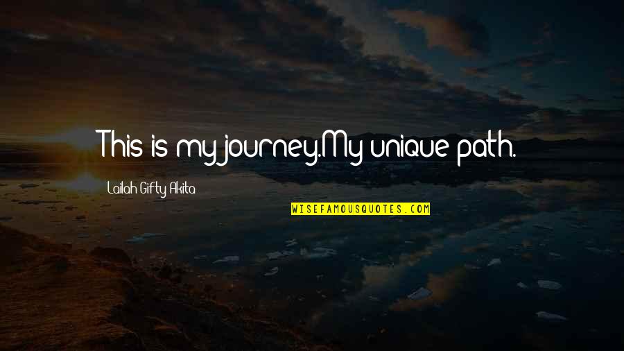 Life Unique Quotes By Lailah Gifty Akita: This is my journey.My unique path.