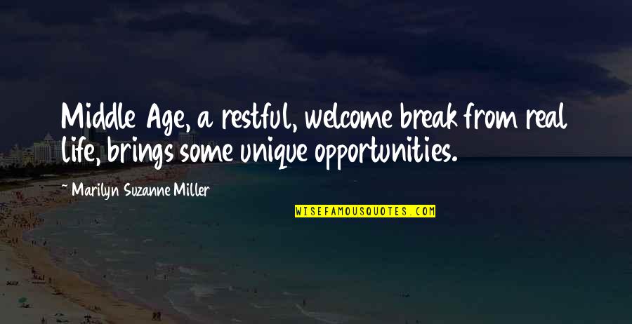 Life Unique Quotes By Marilyn Suzanne Miller: Middle Age, a restful, welcome break from real