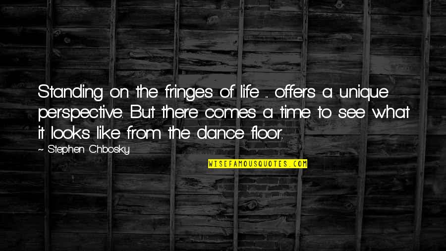Life Unique Quotes By Stephen Chbosky: Standing on the fringes of life ... offers