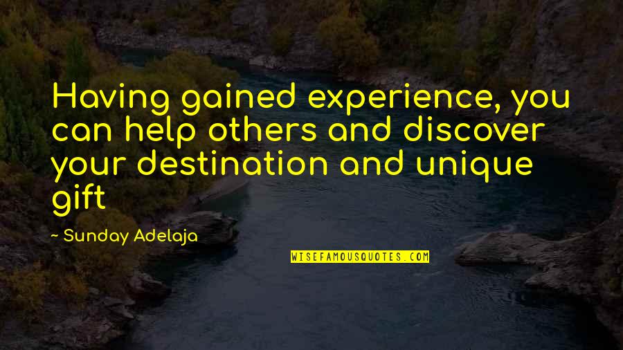 Life Unique Quotes By Sunday Adelaja: Having gained experience, you can help others and