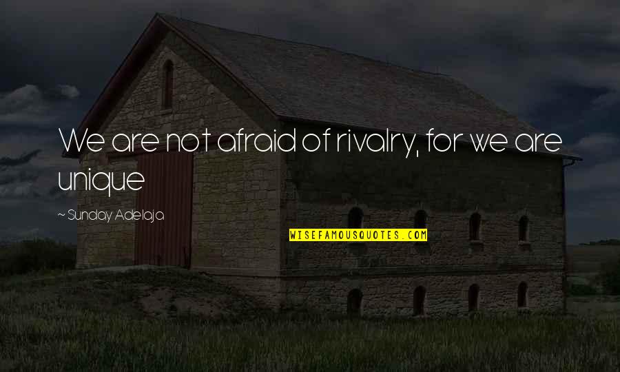 Life Unique Quotes By Sunday Adelaja: We are not afraid of rivalry, for we