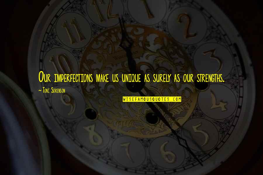 Life Unique Quotes By Toni Sorenson: Our imperfections make us unique as surely as
