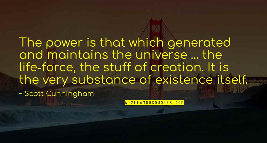 Life Universe Creation Quotes By Scott Cunningham: The power is that which generated and maintains
