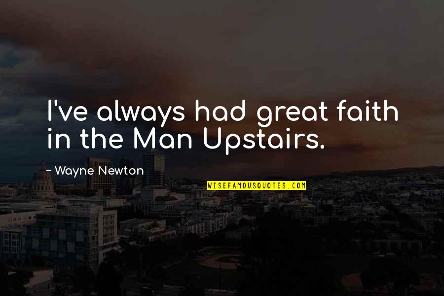 Life Universe Creation Quotes By Wayne Newton: I've always had great faith in the Man