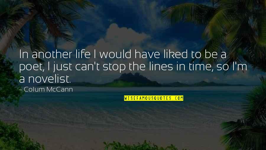 Life Unknowing Quotes By Colum McCann: In another life I would have liked to
