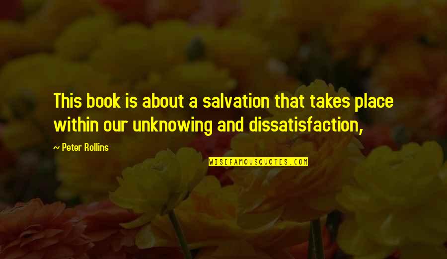 Life Unknowing Quotes By Peter Rollins: This book is about a salvation that takes