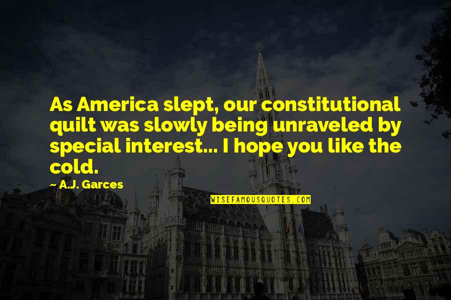 Life Unraveled Quotes By A.J. Garces: As America slept, our constitutional quilt was slowly