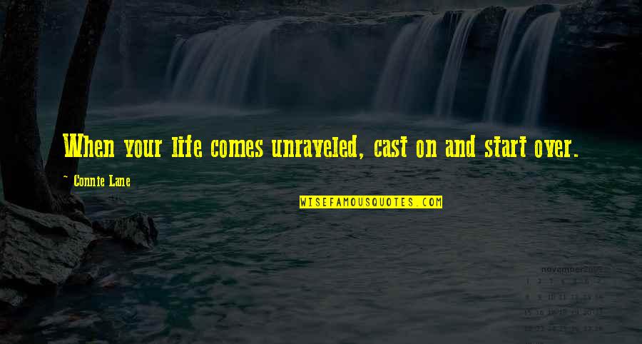 Life Unraveled Quotes By Connie Lane: When your life comes unraveled, cast on and