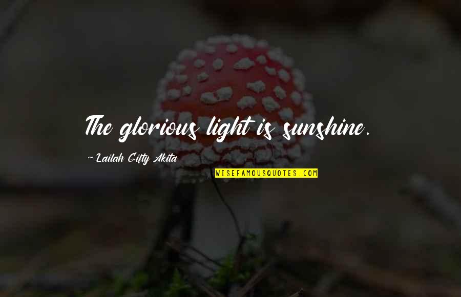 Life Uplifting Quotes By Lailah Gifty Akita: The glorious light is sunshine.