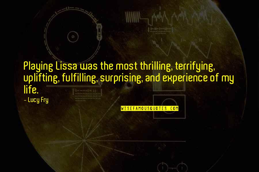 Life Uplifting Quotes By Lucy Fry: Playing Lissa was the most thrilling, terrifying, uplifting,