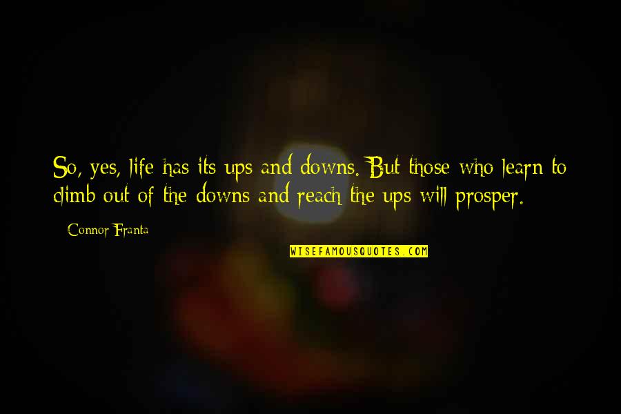 Life Ups And Downs Quotes By Connor Franta: So, yes, life has its ups and downs.