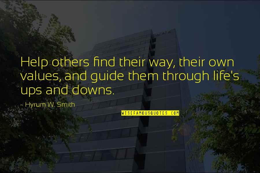 Life Ups And Downs Quotes By Hyrum W. Smith: Help others find their way, their own values,