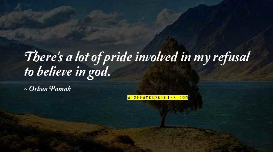 Life Upsets Quotes By Orhan Pamuk: There's a lot of pride involved in my