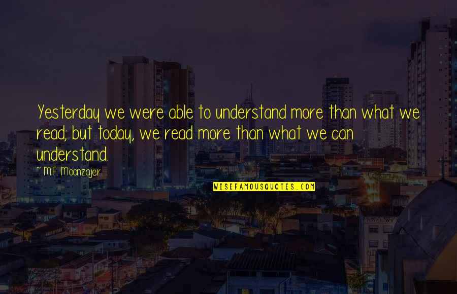 Life Vagaries Quotes By M.F. Moonzajer: Yesterday we were able to understand more than