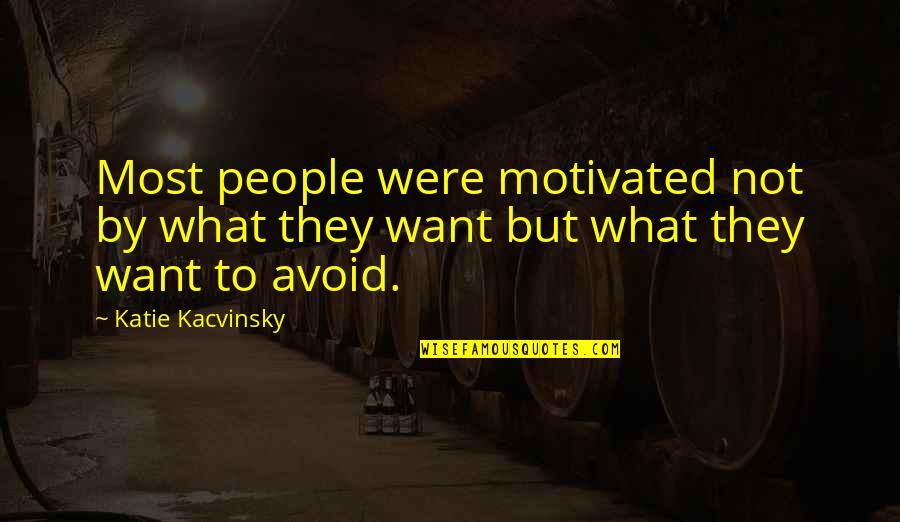 Life Vapor Quotes By Katie Kacvinsky: Most people were motivated not by what they