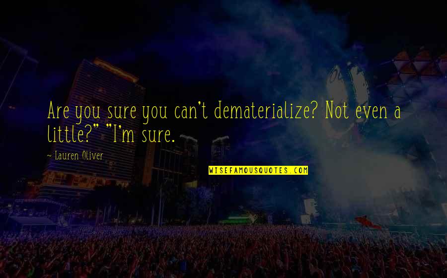 Life Vapor Quotes By Lauren Oliver: Are you sure you can't dematerialize? Not even