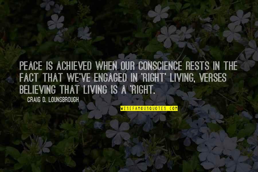 Life Verses Quotes By Craig D. Lounsbrough: Peace is achieved when our conscience rests in