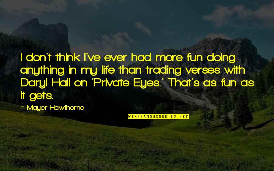 Life Verses Quotes By Mayer Hawthorne: I don't think I've ever had more fun
