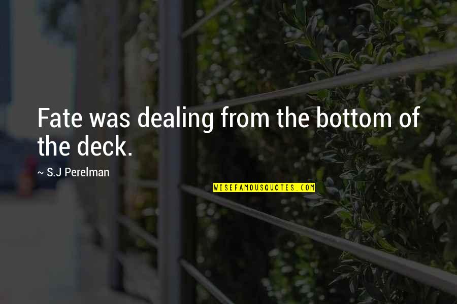 Life Verses Quotes By S.J Perelman: Fate was dealing from the bottom of the