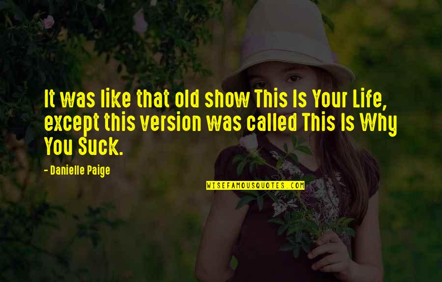 Life Version Quotes By Danielle Paige: It was like that old show This Is