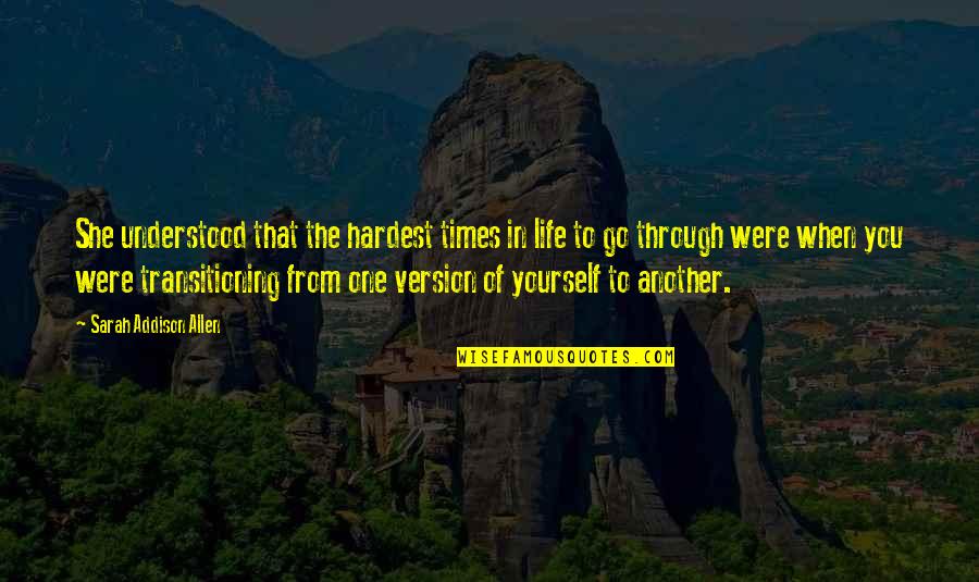 Life Version Quotes By Sarah Addison Allen: She understood that the hardest times in life