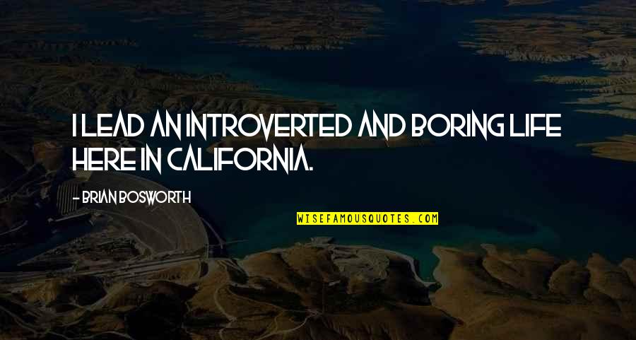 Life Very Boring Quotes By Brian Bosworth: I lead an introverted and boring life here