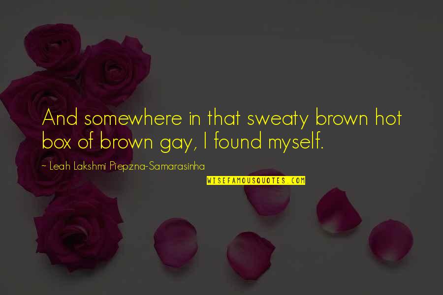 Life Visual Quotes By Leah Lakshmi Piepzna-Samarasinha: And somewhere in that sweaty brown hot box