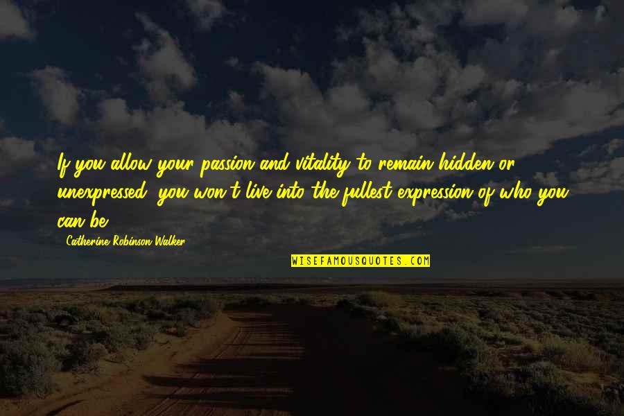 Life Vitality Quotes By Catherine Robinson-Walker: If you allow your passion and vitality to