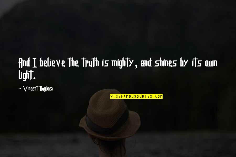 Life Vitality Quotes By Vincent Bugliosi: And I believe the truth is mighty, and