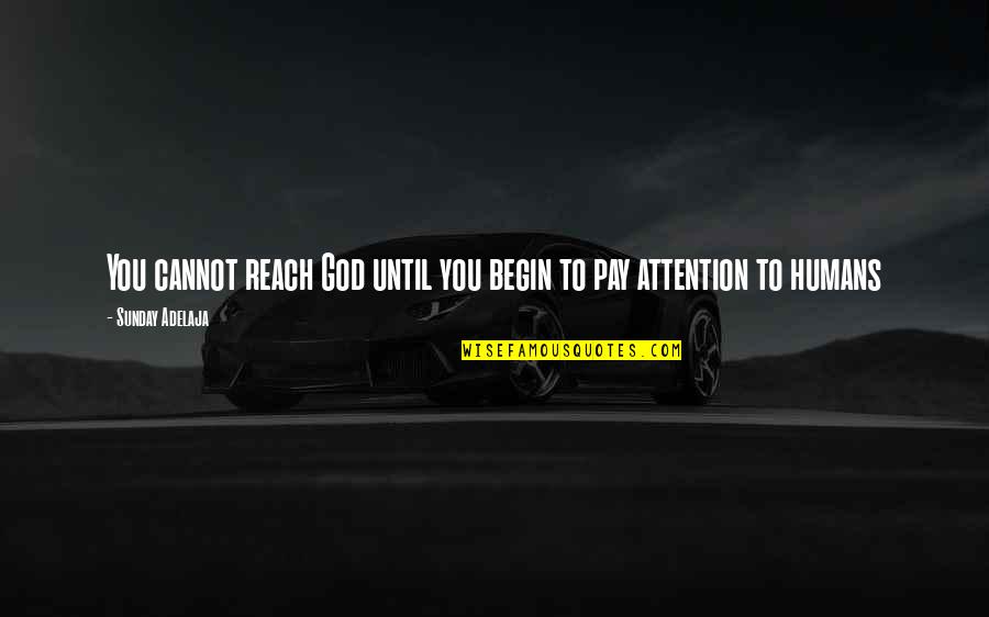 Life W/ God Quotes By Sunday Adelaja: You cannot reach God until you begin to