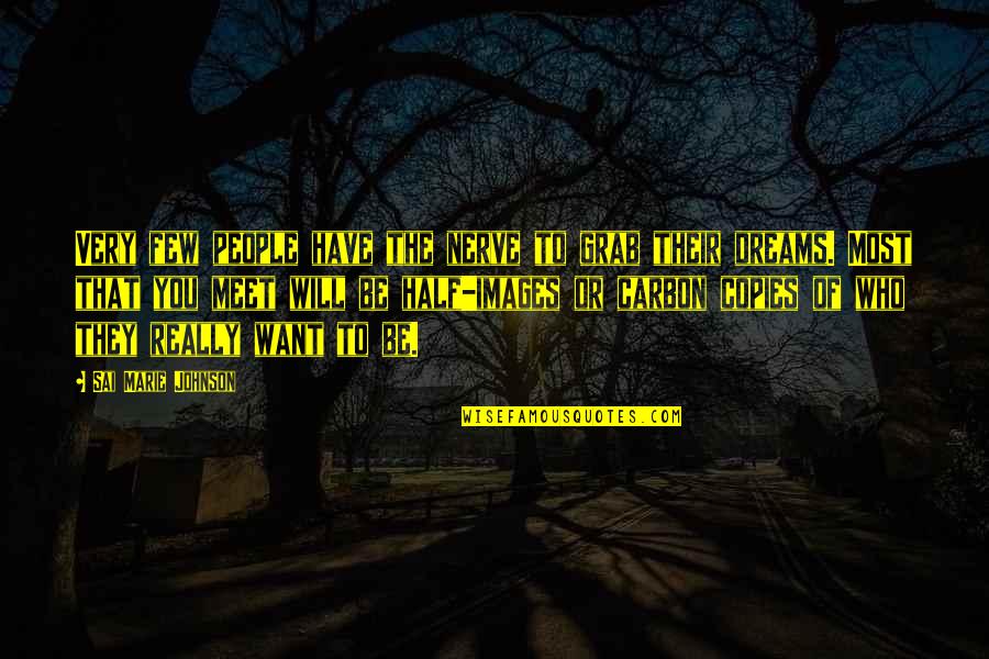 Life W/ Images Quotes By Sai Marie Johnson: Very few people have the nerve to grab Life W/ Images Quotes By Sai Marie Johnson: Very few people have the nerve to grab