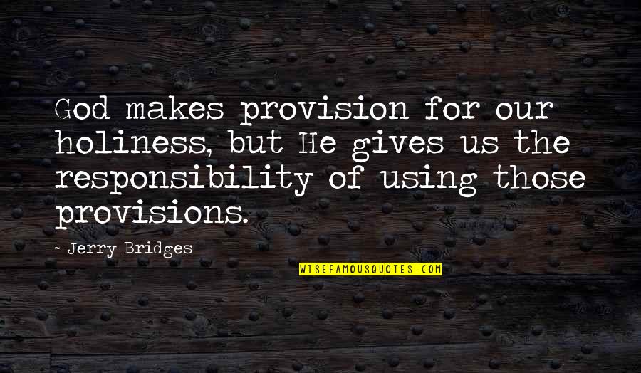 Life Was Better At 45 Rpms Quotes By Jerry Bridges: God makes provision for our holiness, but He Life Was Better At 45 Rpms Quotes By Jerry Bridges: God makes provision for our holiness, but He