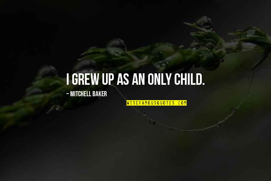 Life Was Better At 45 Rpms Quotes By Mitchell Baker: I grew up as an only child. Life Was Better At 45 Rpms Quotes By Mitchell Baker: I grew up as an only child.