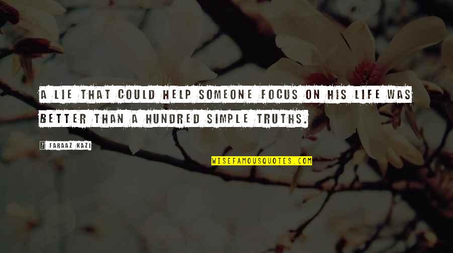 Life Was Better Quotes By Faraaz Kazi: A lie that could help someone focus on